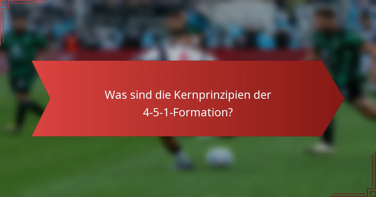 Was sind die Kernprinzipien der 4-5-1-Formation?