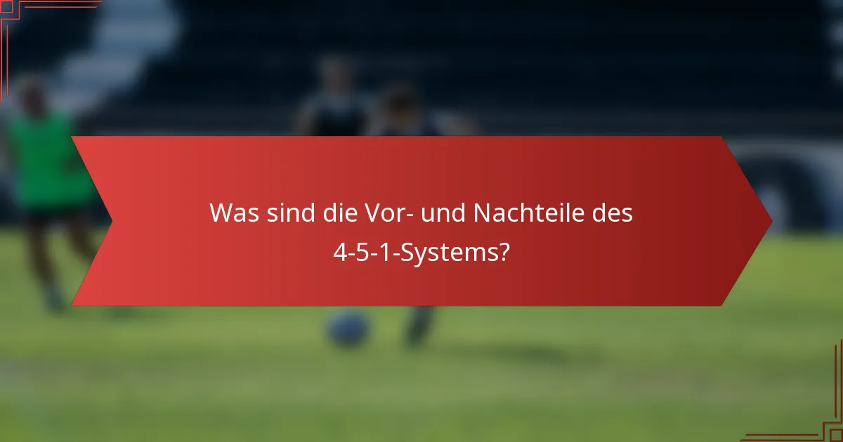 Was sind die Vor- und Nachteile des 4-5-1-Systems?