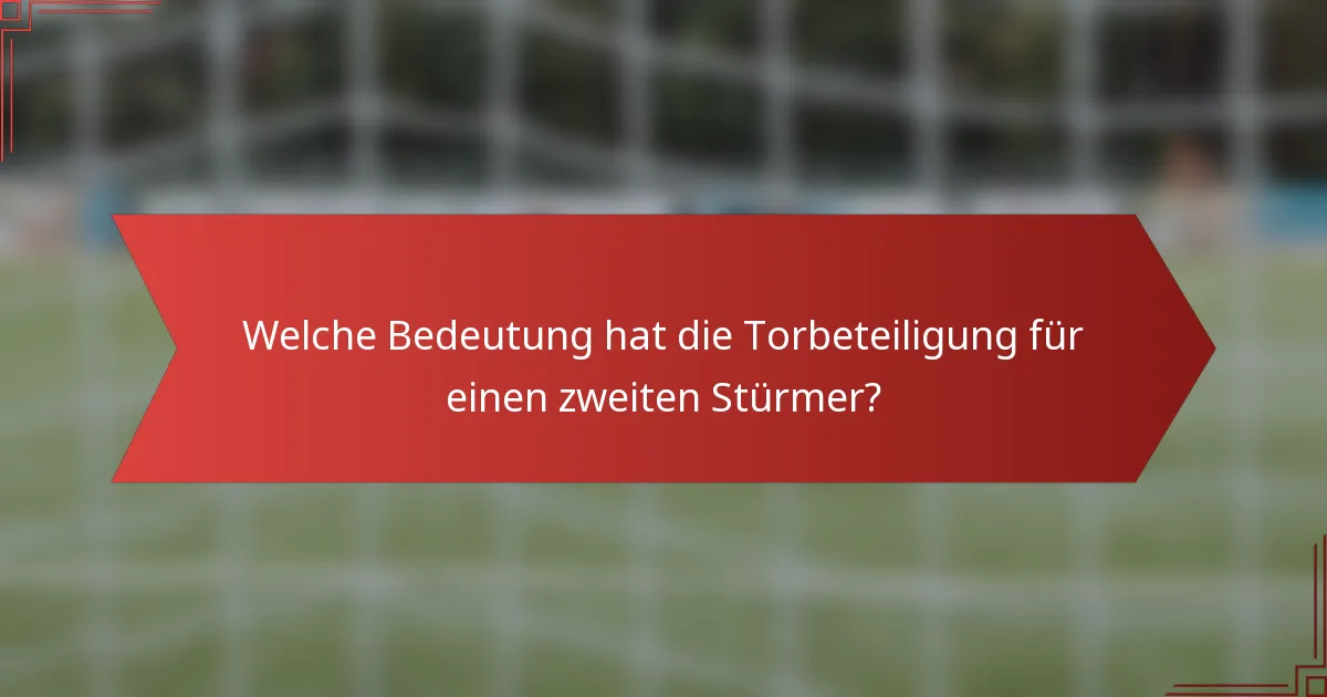 Welche Bedeutung hat die Torbeteiligung für einen zweiten Stürmer?