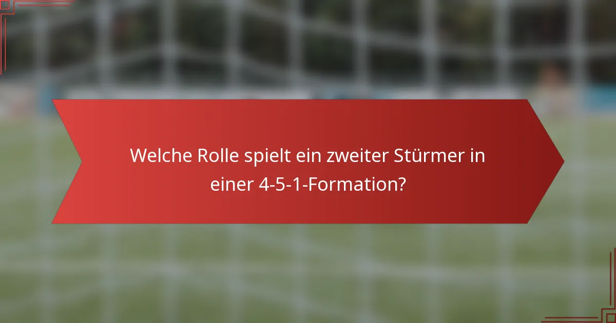 Welche Rolle spielt ein zweiter Stürmer in einer 4-5-1-Formation?