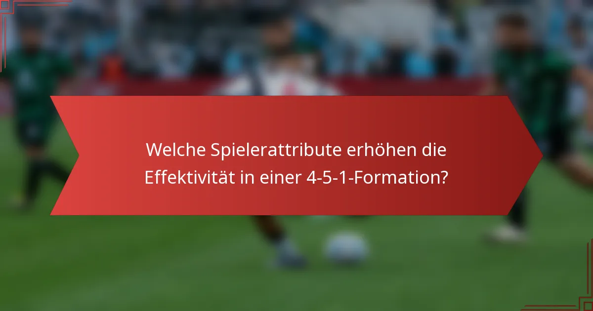 Welche Spielerattribute erhöhen die Effektivität in einer 4-5-1-Formation?